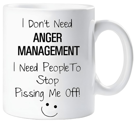 I Don't Need Anger Management I Need People To Stop P***ing Me Off Mug