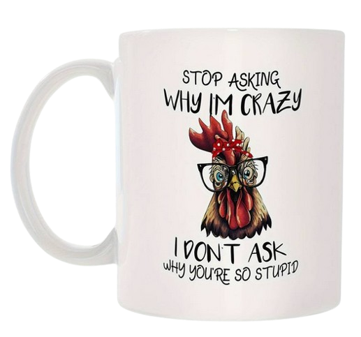 Stop Asking Me Why I'm Crazy Mug