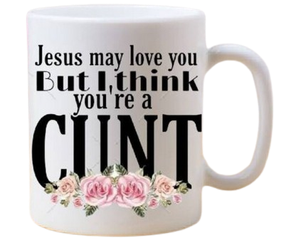 Jesus May Love You Adult humour mug
